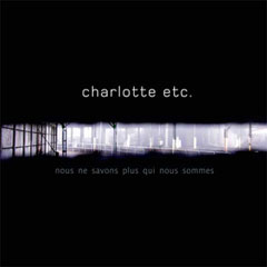 Charlotte etc. - album « Nous ne savons plus qui nous sommes »